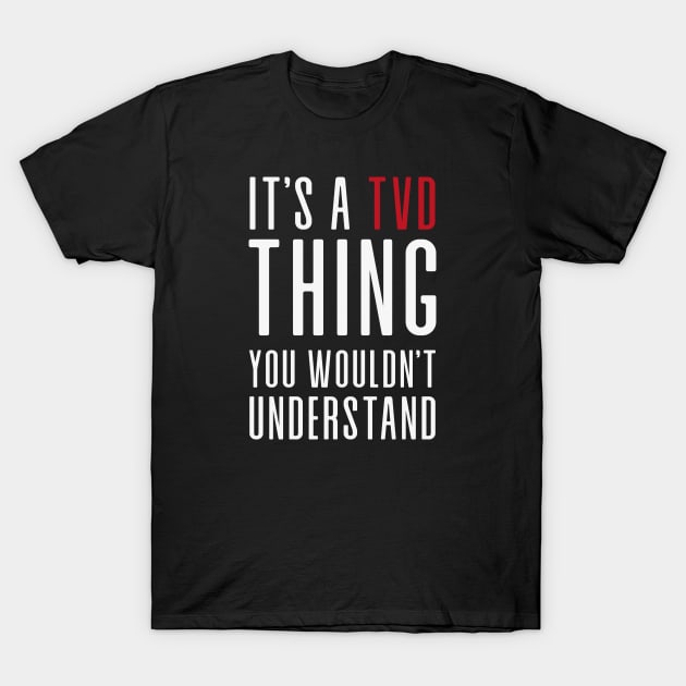 It's a TVD thing T-Shirt by We Love Gifts